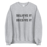 BELIEVE IT + RECEIVE IT SWEATSHIRT