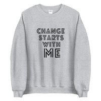CHANGE STARTS WITH ME SWEATSHIRT