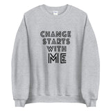 CHANGE STARTS WITH ME SWEATSHIRT