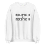 BELIEVE IT + RECEIVE IT SWEATSHIRT