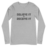 BELIEVE IT + RECEIVE IT LONG SLEEVE TEE
